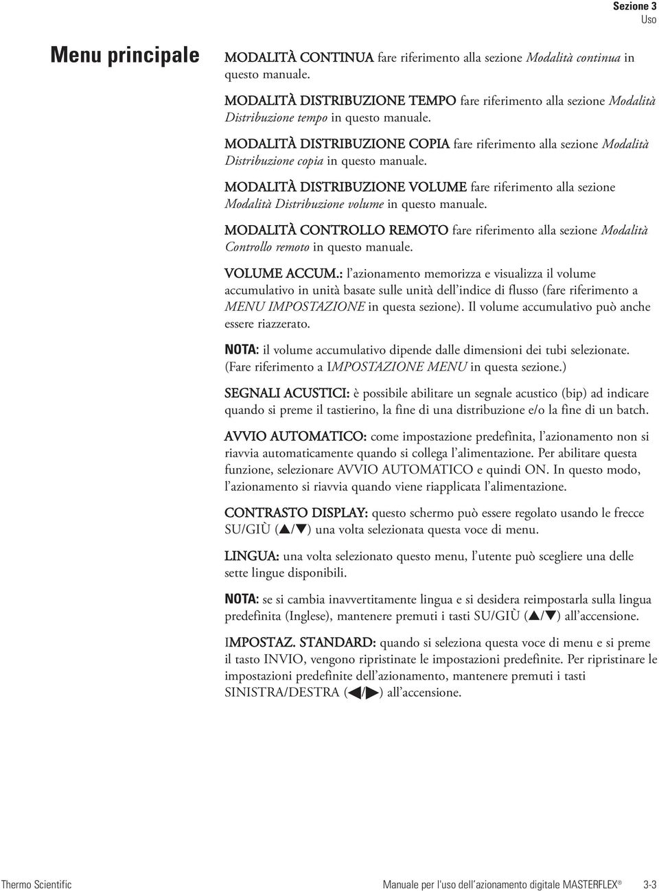 MODALITÀ DISTRIBUZIONE COPIA fare riferimento alla sezione Modalità Distribuzione copia in questo manuale.