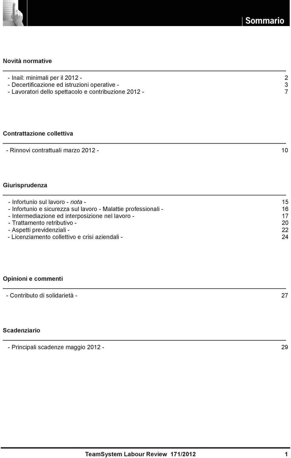 professionali - - Intermediazione ed interposizione nel lavoro - - Trattamento retributivo - - Aspetti previdenziali - - Licenziamento collettivo e crisi