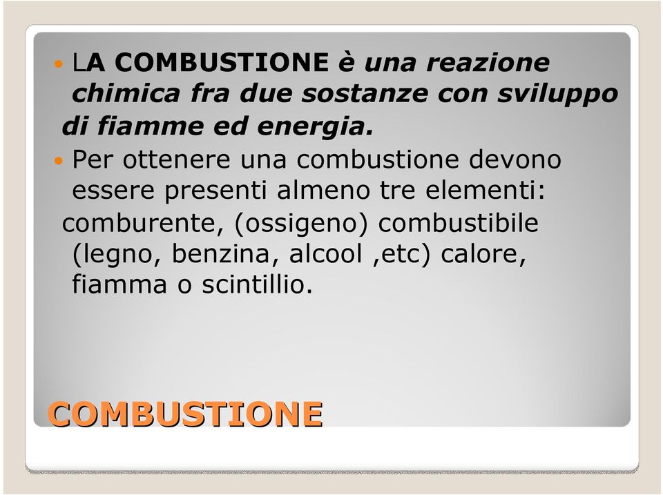 Per ottenere una combustione devono essere presenti almeno tre