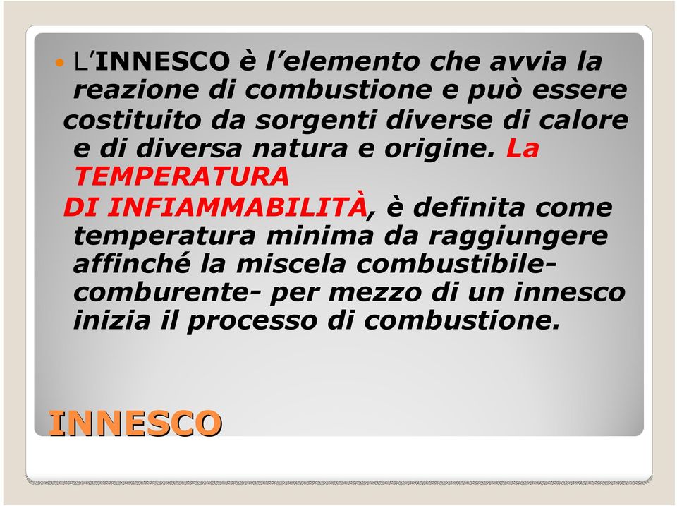 La TEMPERATURA DI INFIAMMABILITÀ, è definita come temperatura minima da raggiungere