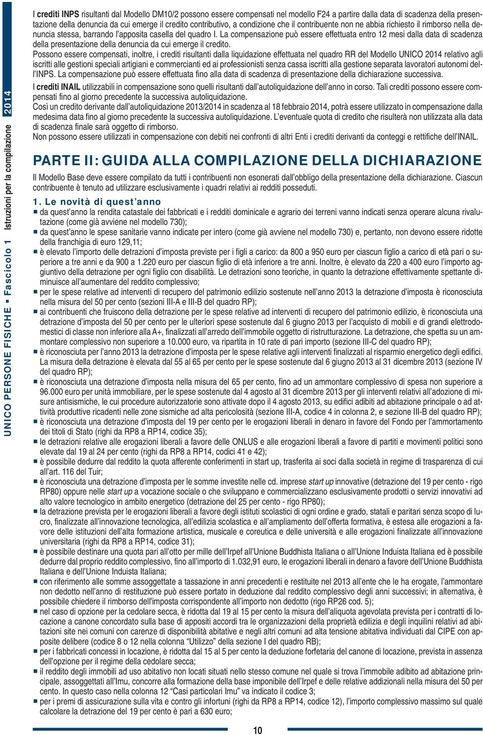 La compensazione può essere effettuata entro 12 mesi dalla data di scadenza della presentazione della denuncia da cui emerge il credito.