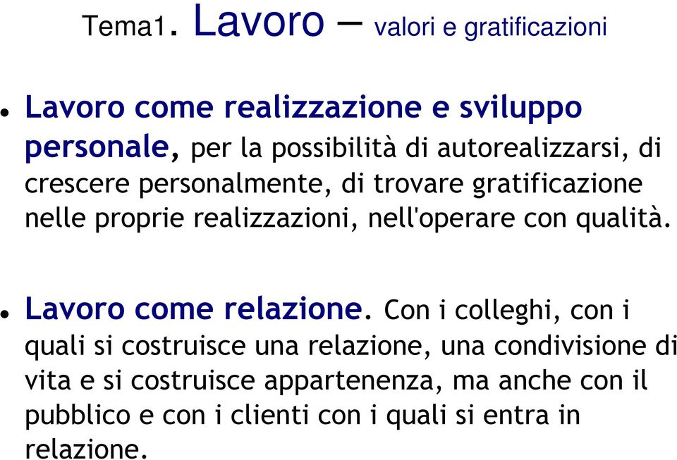 autorealizzarsi, di crescere personalmente, di trovare gratificazione nelle proprie realizzazioni,