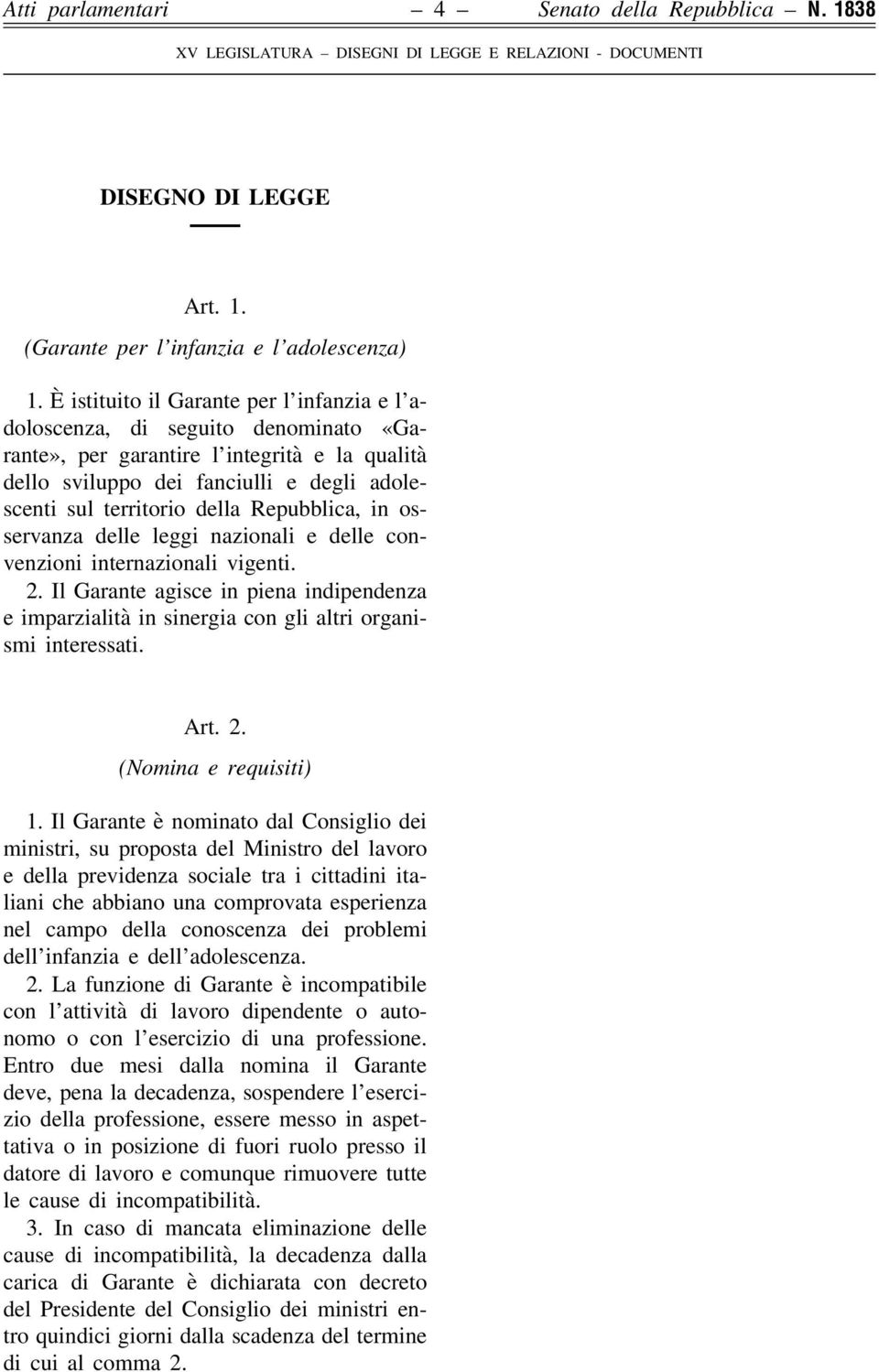 Repubblica, in osservanza delle leggi nazionali e delle convenzioni internazionali vigenti. 2. Il Garante agisce in piena indipendenza e imparzialità in sinergia con gli altri organismi interessati.