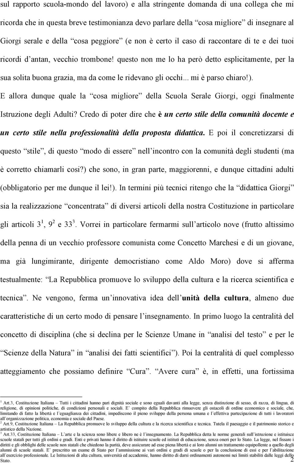 questo non me lo ha però detto esplicitamente, per la sua solita buona grazia, ma da come le ridevano gli occhi... mi è parso chiaro!).