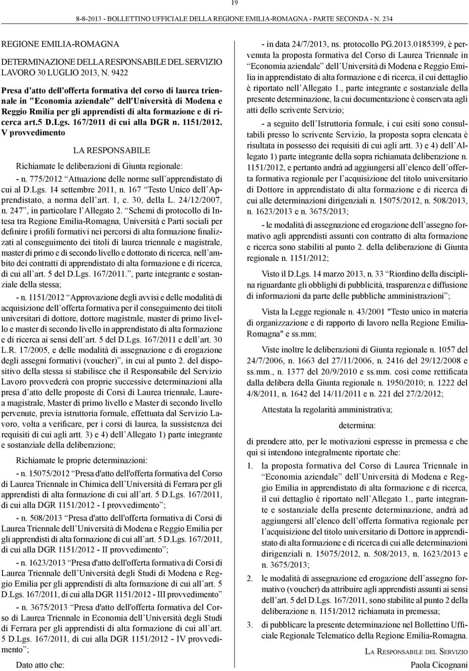 Lgs. 167/2011 di cui alla DGR n. 1151/2012. V provvedimento LA RESPONSABILE Richiamate le deliberazioni di Giunta regionale: - n. 775/2012 Attuazione delle norme sull apprendistato di cui al D.Lgs. 14 settembre 2011, n.