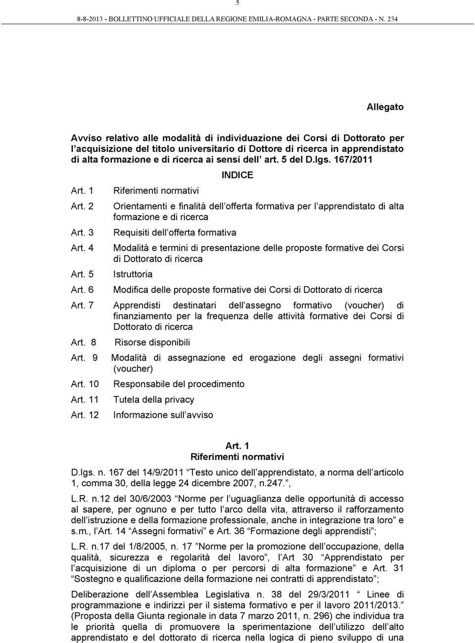 6 Riferimenti normativi INDICE Orientamenti e finalità dell offerta formativa per l apprendistato di alta formazione e di ricerca Requisiti dell offerta formativa Modalità e termini di presentazione