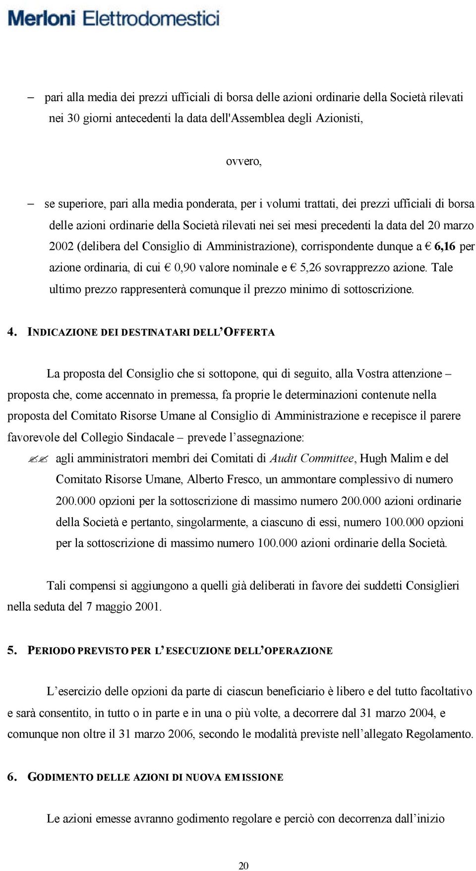 Amministrazione), corrispondente dunque a 6,16 per azione ordinaria, di cui 0,90 valore nominale e 5,26 sovrapprezzo azione.