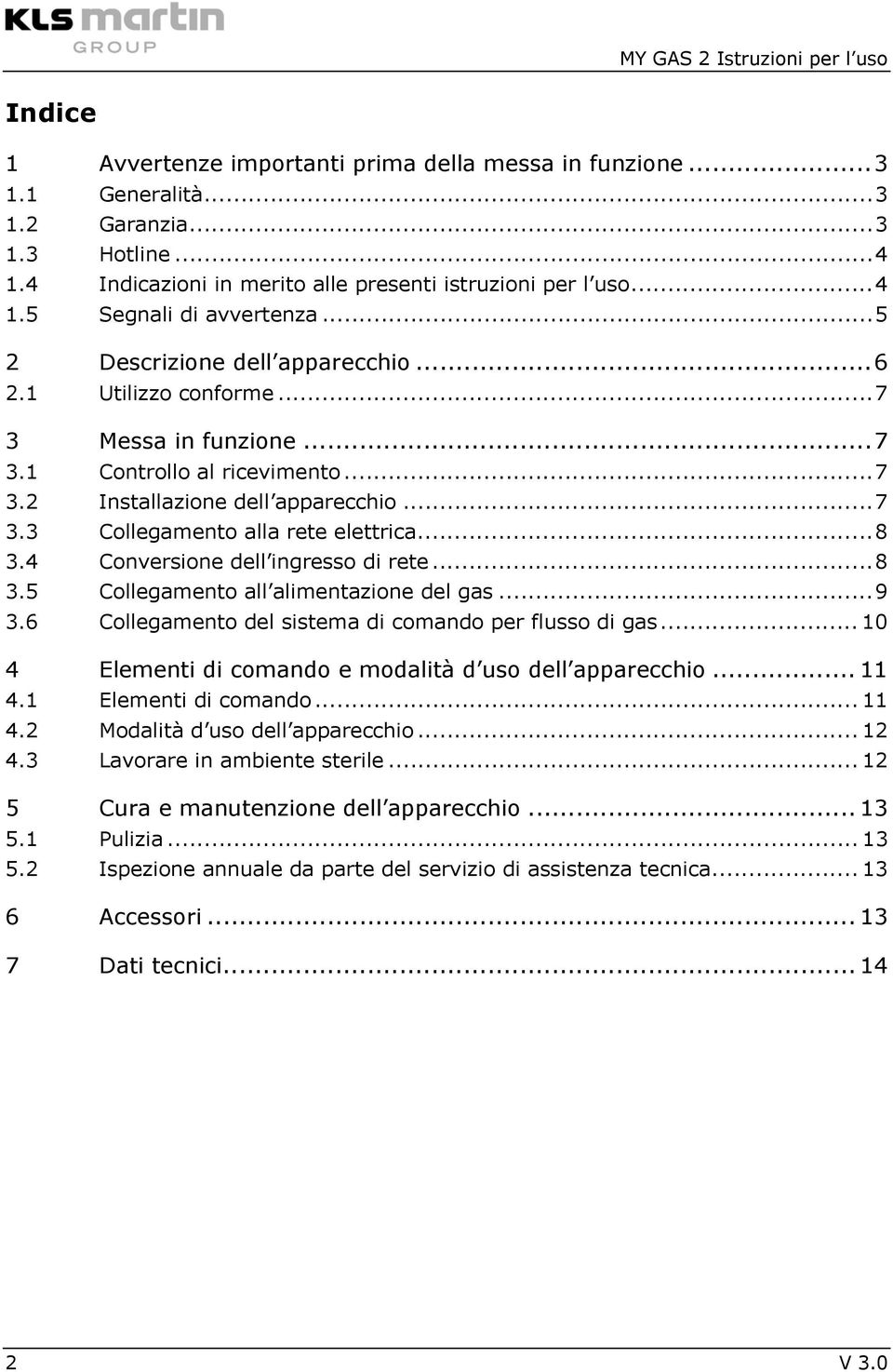 .. 8 3.4 Conversione dell ingresso di rete... 8 3.5 Collegamento all alimentazione del gas... 9 3.6 Collegamento del sistema di comando per flusso di gas.