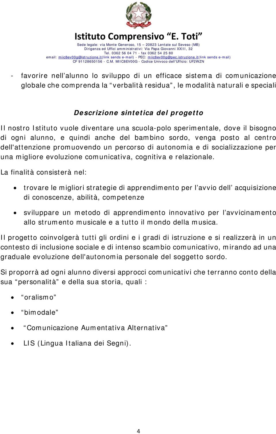 di socializzazione per una migliore evoluzione comunicativa, cognitiva e relazionale.