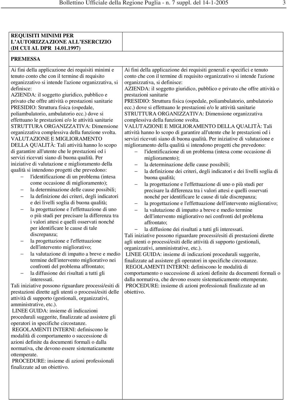 giuridico, pubblico e privato che offre attività o prestazioni sanitarie PRESIDIO: Struttura fisica (ospedale, poliambulatorio, ambulatorio ecc.