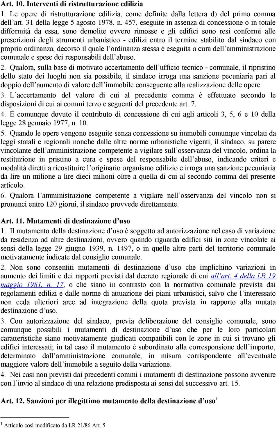 termine stabilito dal sindaco con propria ordinanza, decorso il quale l ordinanza stessa è eseguita a cura dell amministrazione comunale e spese dei responsabili dell abuso. 2.