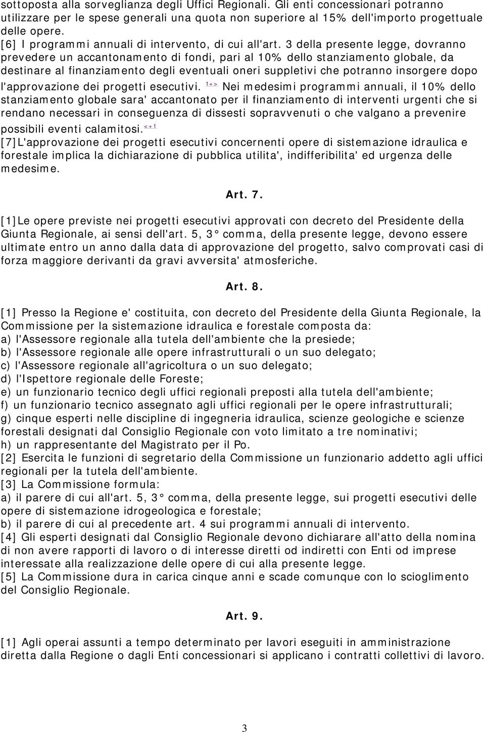 3 della presente legge, dovranno prevedere un accantonamento di fondi, pari al 10% dello stanziamento globale, da destinare al finanziamento degli eventuali oneri suppletivi che potranno insorgere