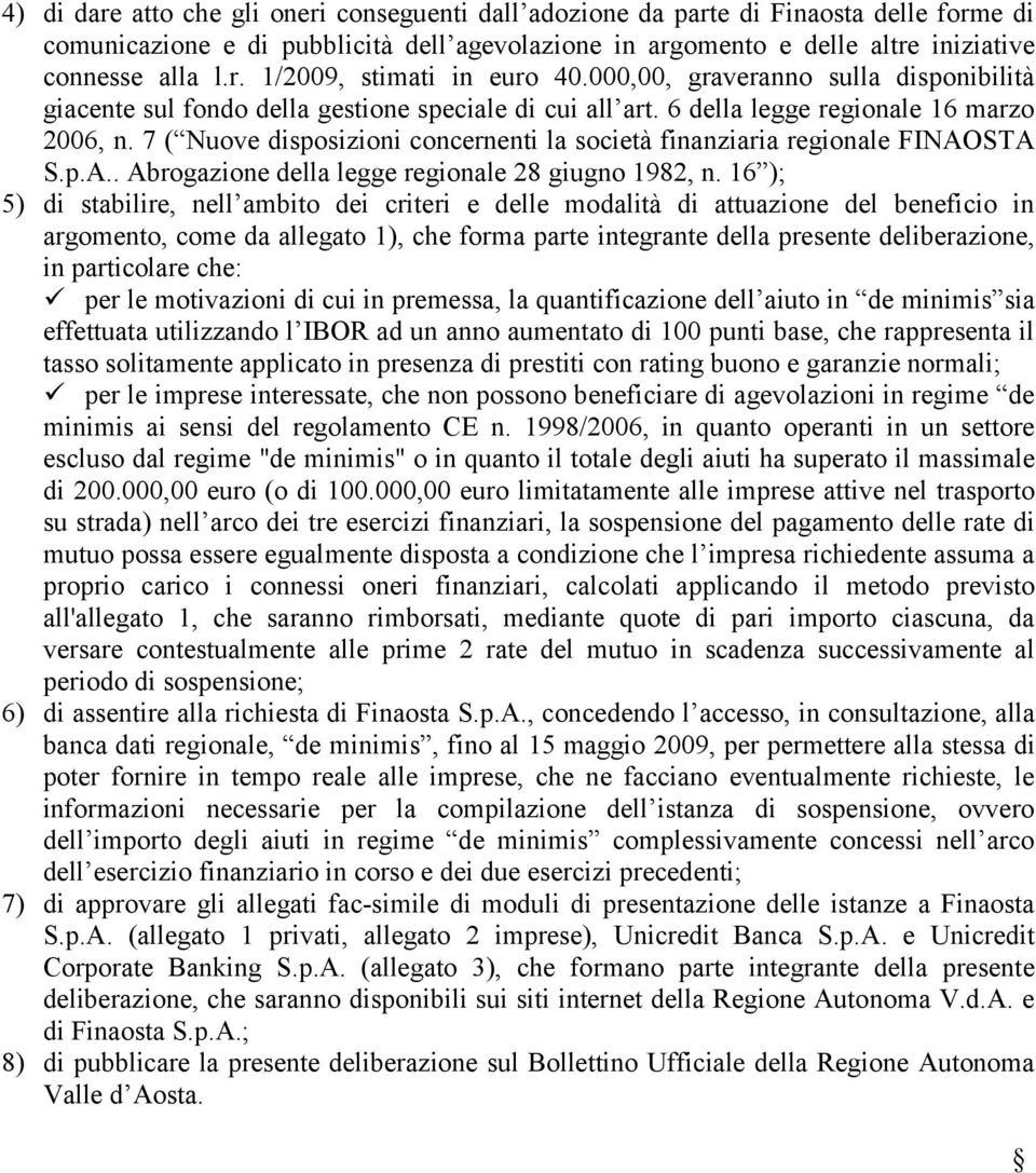 7 ( Nuove disposizioni concernenti la società finanziaria regionale FINAOSTA S.p.A.. Abrogazione della legge regionale 28 giugno 1982, n.