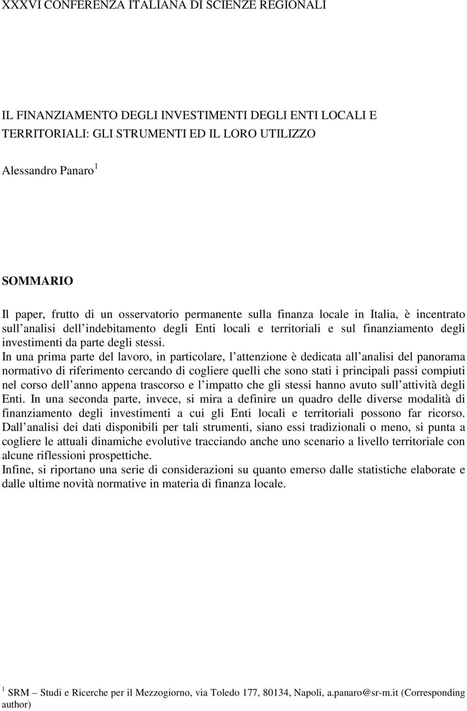 In una prima parte del lavoro, in particolare, l attenzione è dedicata all analisi del panorama normativo di riferimento cercando di cogliere quelli che sono stati i principali passi compiuti nel