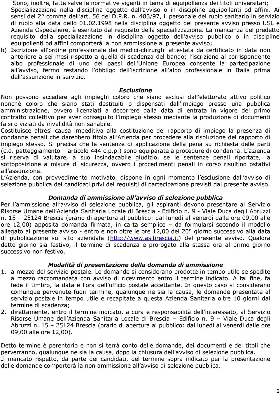 1998 nella disciplina oggetto del presente avviso presso USL e Aziende Ospedaliere, è esentato dal requisito della specializzazione.