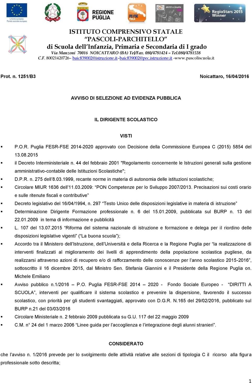 GENTE SCOLASTICO VISTI P.O.R. Puglia FESR-FSE 2014-2020 approvato con Decisione della Commissione Europea C (2015) 5854 del 13.08.2015 il Decreto Interministeriale n.