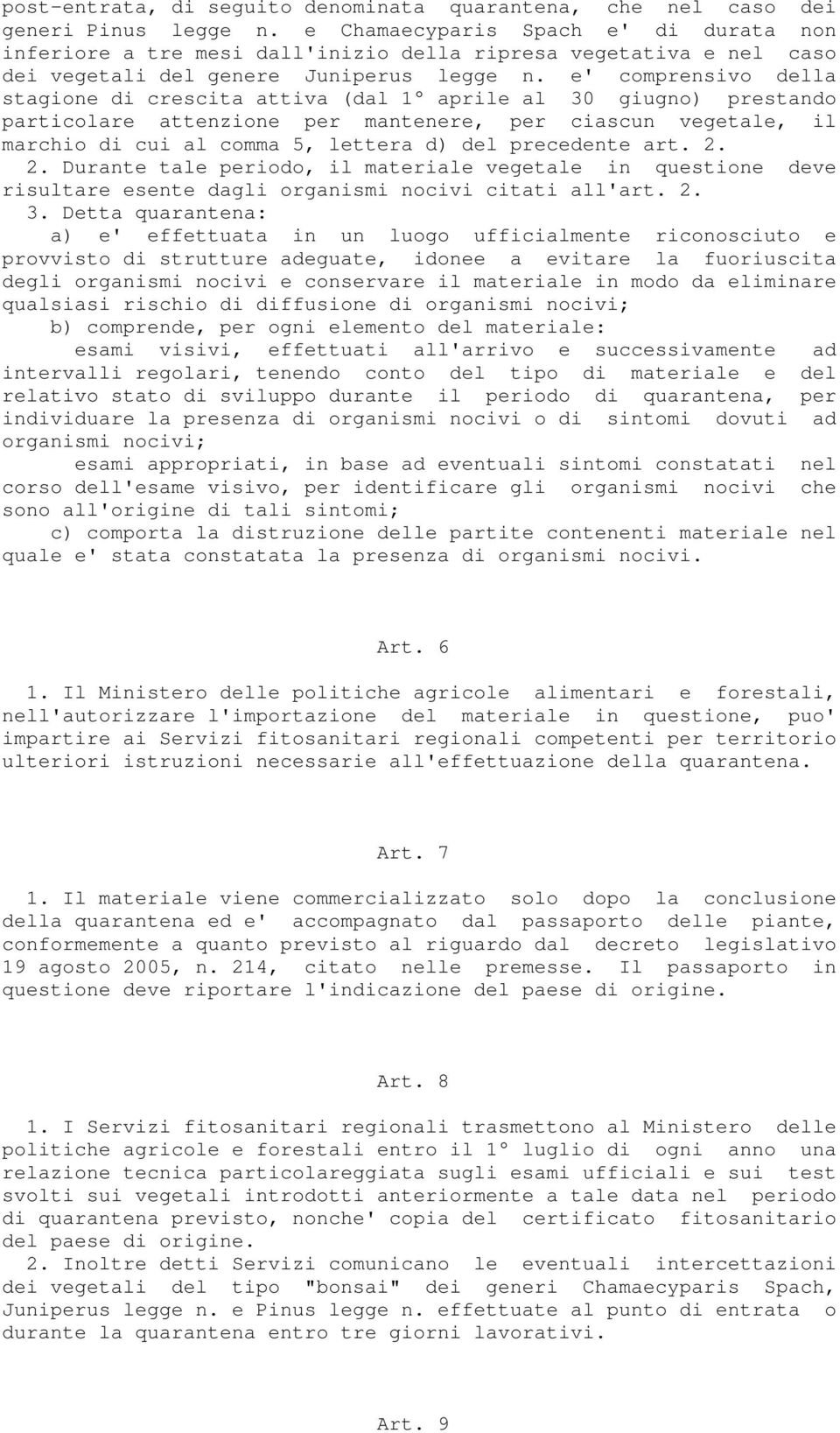 e' comprensivo della stagione di crescita attiva (dal 1 aprile al 30 giugno) prestando particolare attenzione per mantenere, per ciascun vegetale, il marchio di cui al comma 5, lettera d) del