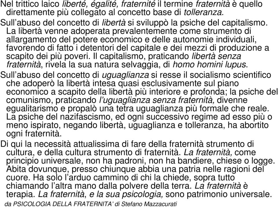 La libertà venne adoperata prevalentemente come strumento di allargamento del potere economico e delle autonomie individuali, favorendo di fatto i detentori del capitale e dei mezzi di produzione a