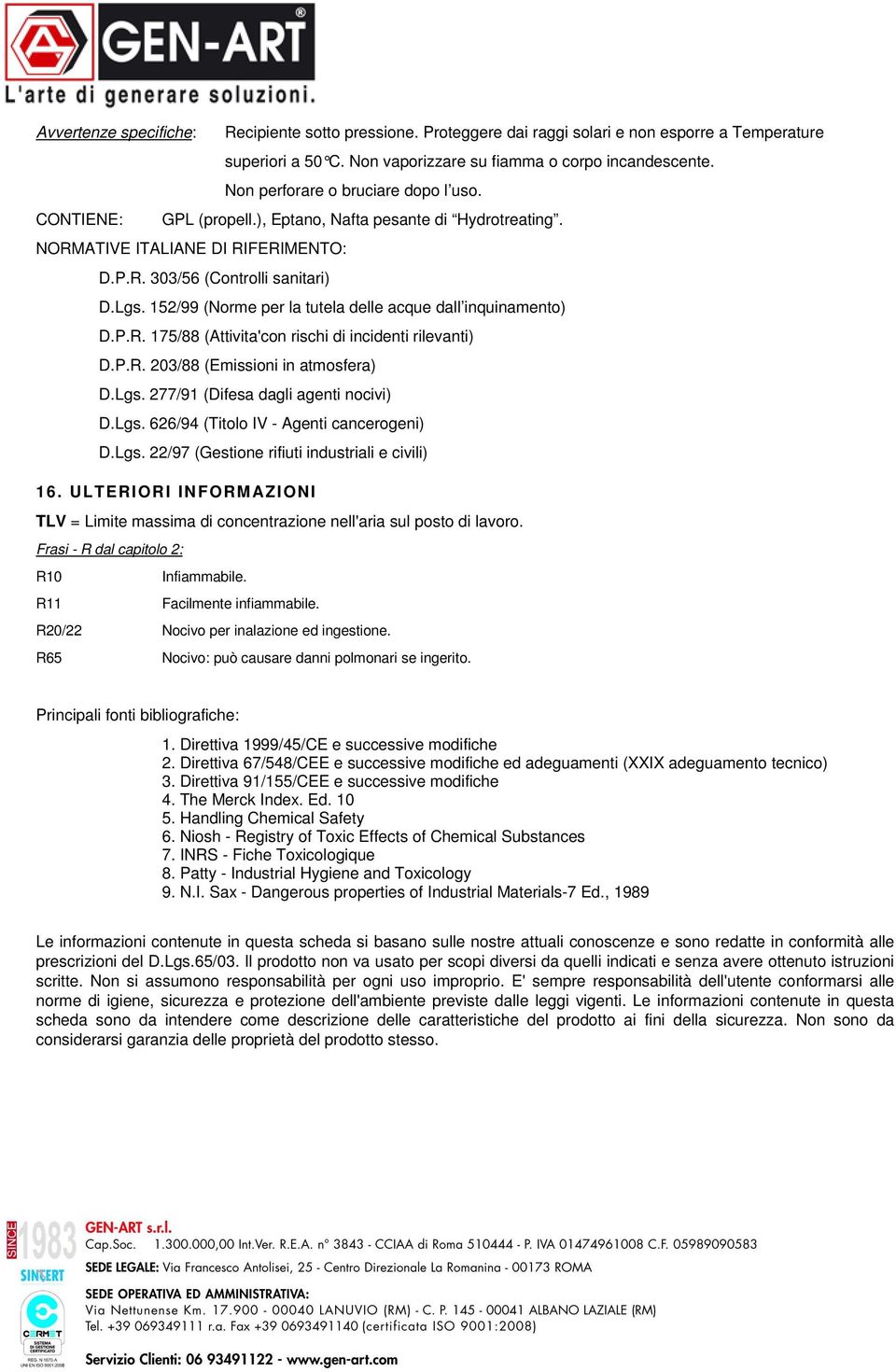 152/99 (Norme per la tutela delle acque dall inquinamento) D.P.R. 175/88 (Attivita'con rischi di incidenti rilevanti) D.P.R. 203/88 (Emissioni in atmosfera) D.Lgs.