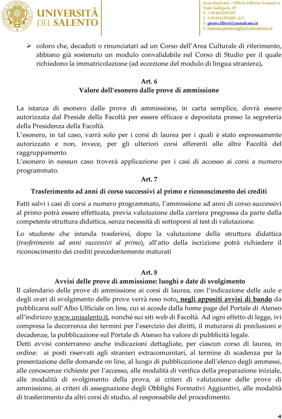 6 Valore dell esonero dalle prove di ammissione La istanza di esonero dalle prove di ammissione, in carta semplice, dovrà essere autorizzata dal Preside della Facoltà per essere efficace e depositata