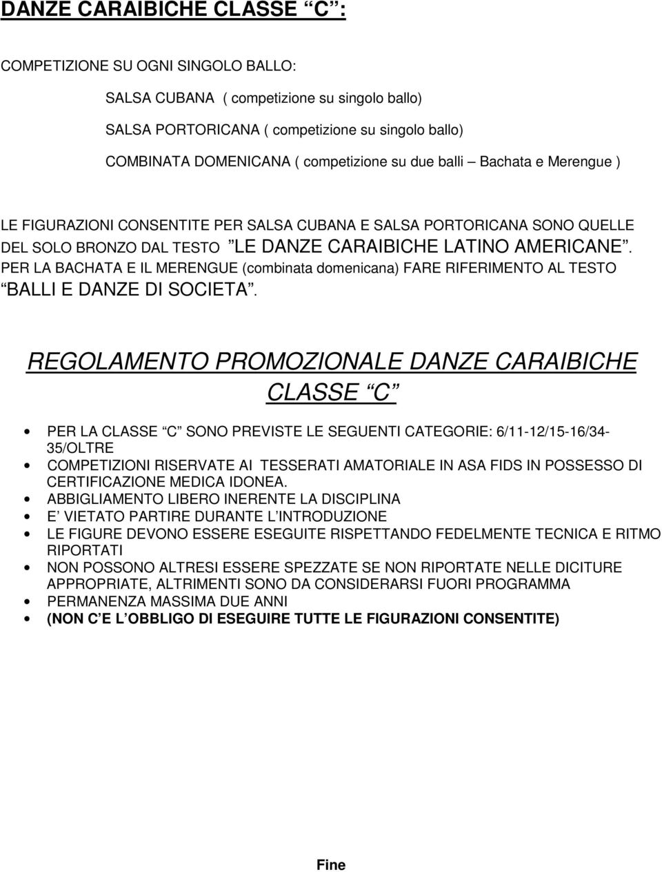 PER LA BACHATA E IL MERENGUE (combinata domenicana) FARE RIFERIMENTO AL TESTO BALLI E DANZE DI SOCIETA.