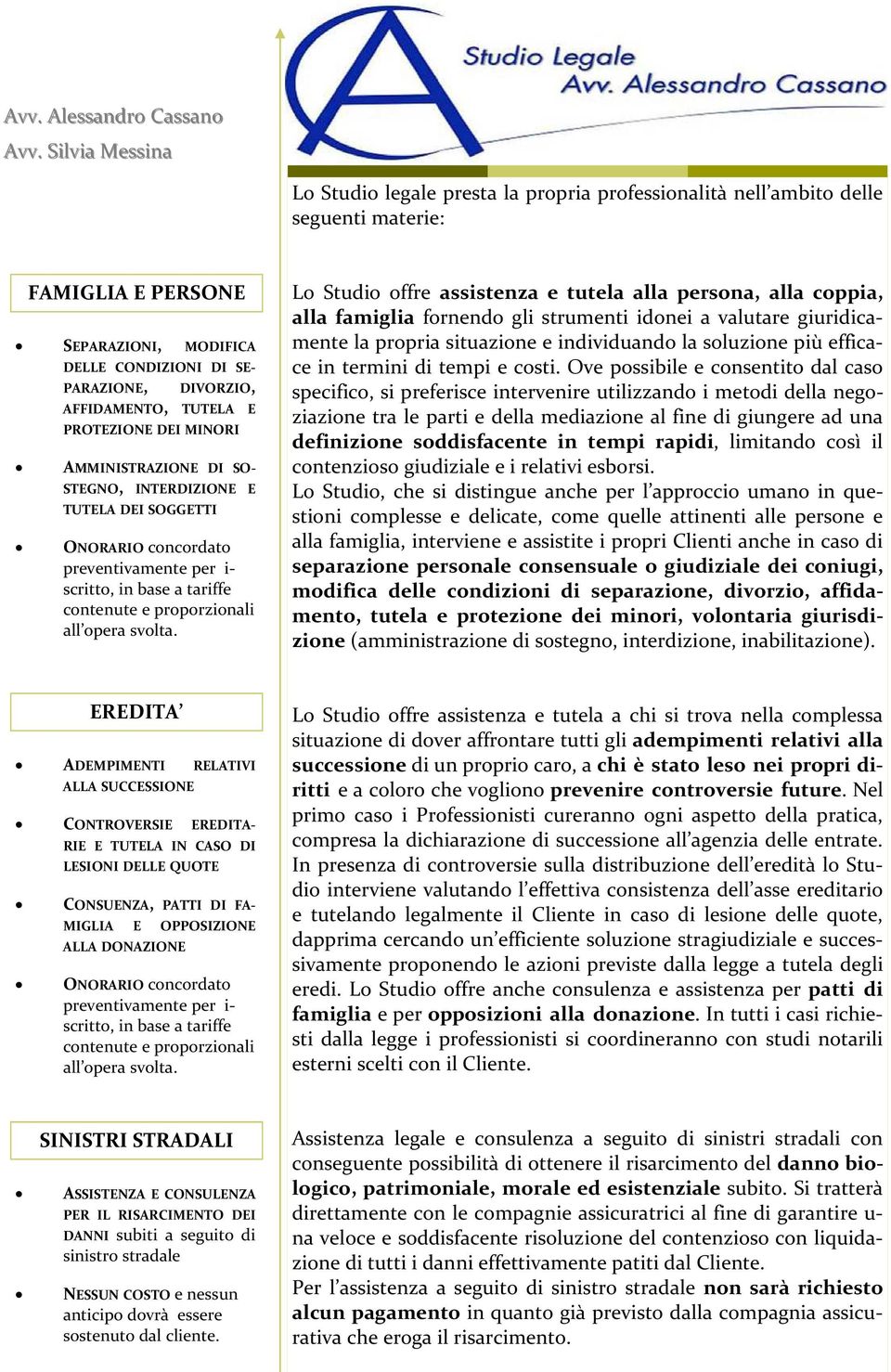 strumenti idonei a valutare giuridicamente la propria situazione e individuando la soluzione più efficace in termini di tempi e costi.