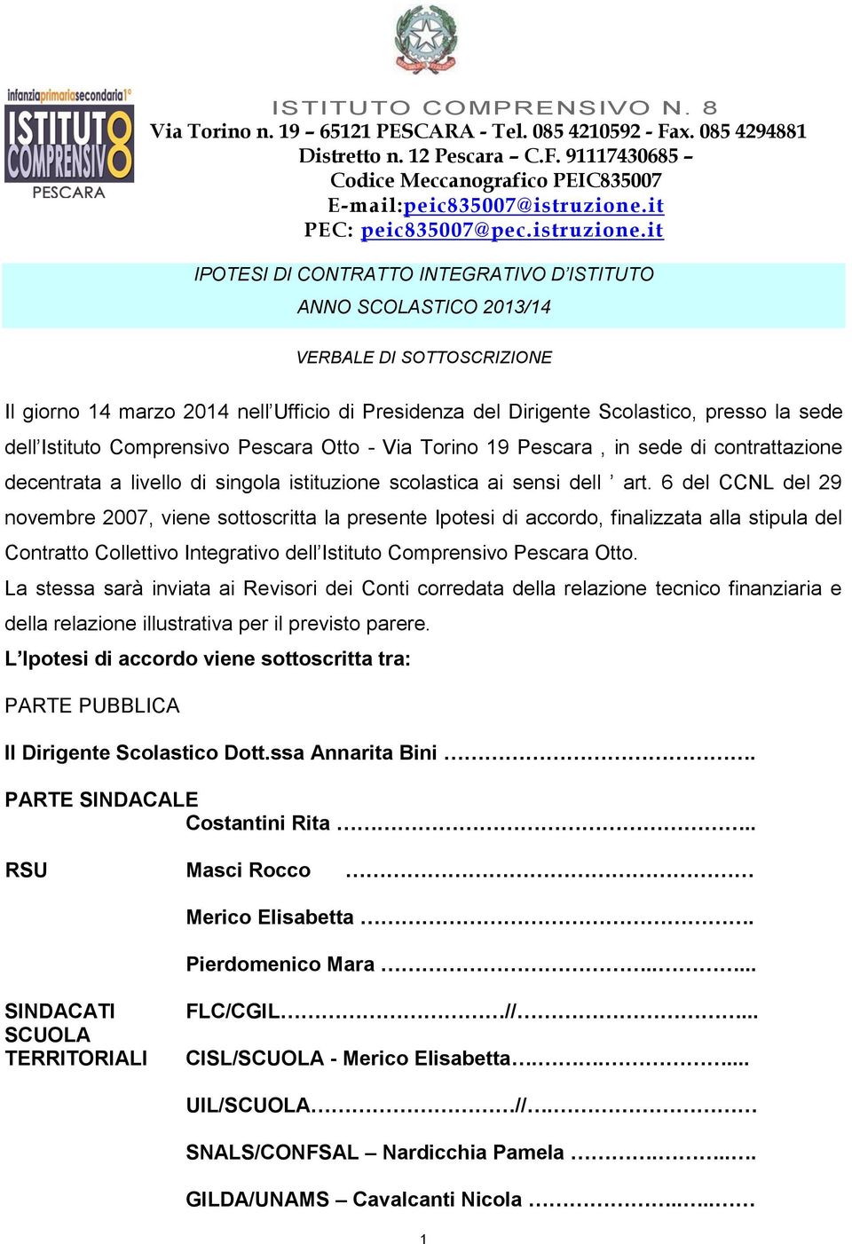 it IPOTESI DI CONTRATTO INTEGRATIVO D ISTITUTO ANNO SCOLASTICO 2013/14 VERBALE DI SOTTOSCRIZIONE Il giorno 14 marzo 2014 nell Ufficio di Presidenza del Dirigente Scolastico, presso la sede dell