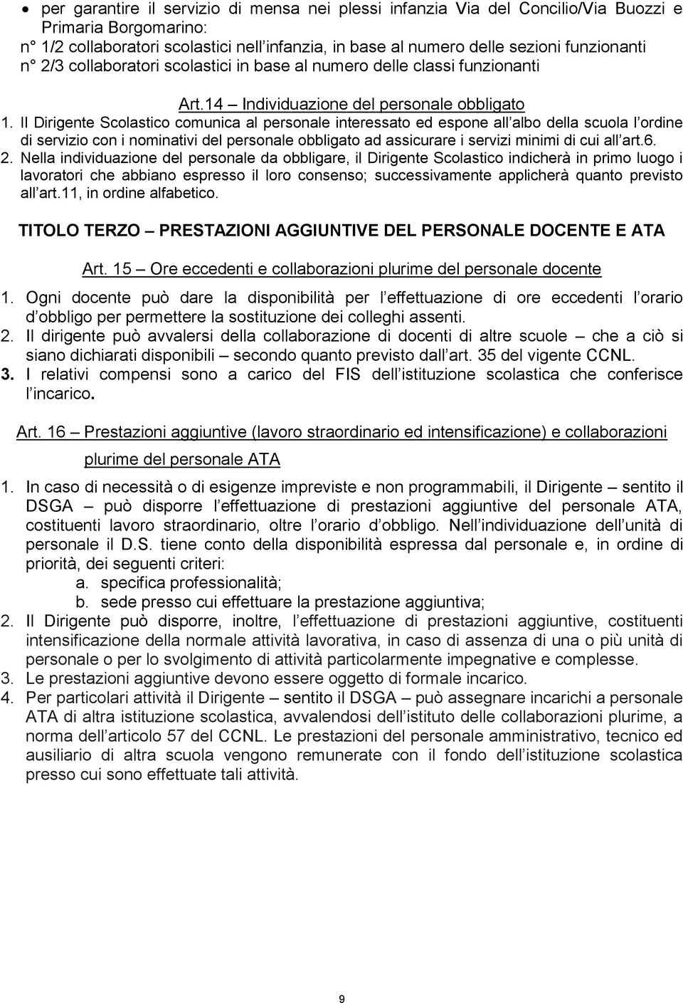 Il Dirigente Scolastico comunica al personale interessato ed espone all albo della scuola l ordine di servizio con i nominativi del personale obbligato ad assicurare i servizi minimi di cui all art.6.