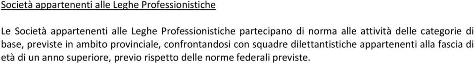 previste in ambito provinciale, confrontandosi con squadre dilettantistiche