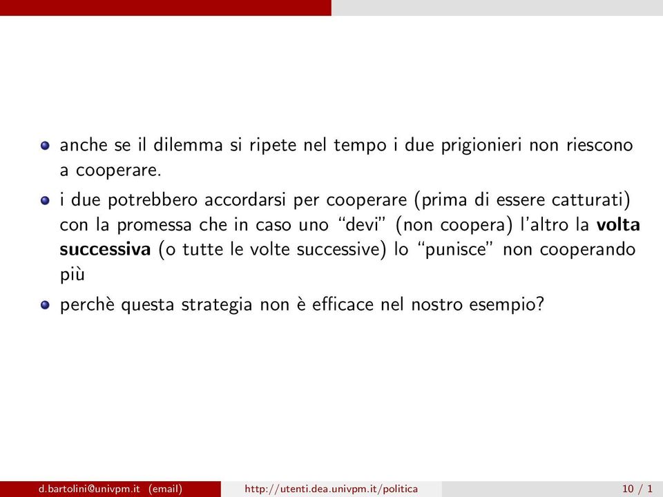 (non coopera) l altro la volta successiva (o tutte le volte successive) lo punisce non cooperando più