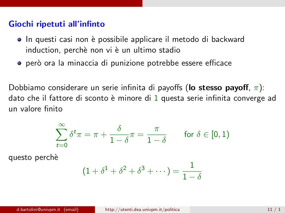 payoff, π): dato che il fattore di sconto è minore di 1 questa serie infinita converge ad un valore finito questo perchè δ t π = π