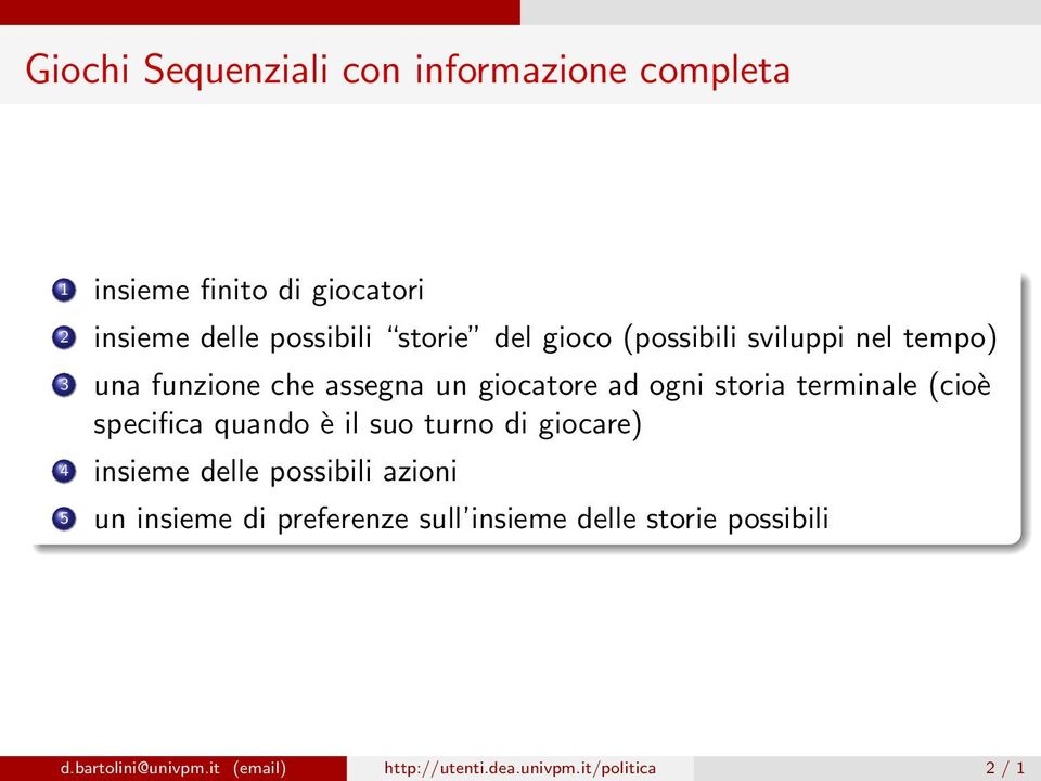 (cioè specifica quando è il suo turno di giocare) 4 insieme delle possibili azioni 5 un insieme di