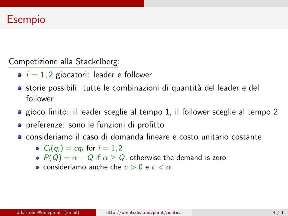 di profitto consideriamo il caso di domanda lineare e costo unitario costante C i (q i ) = cq i for i = 1, 2 P(Q) = α Q if α Q,