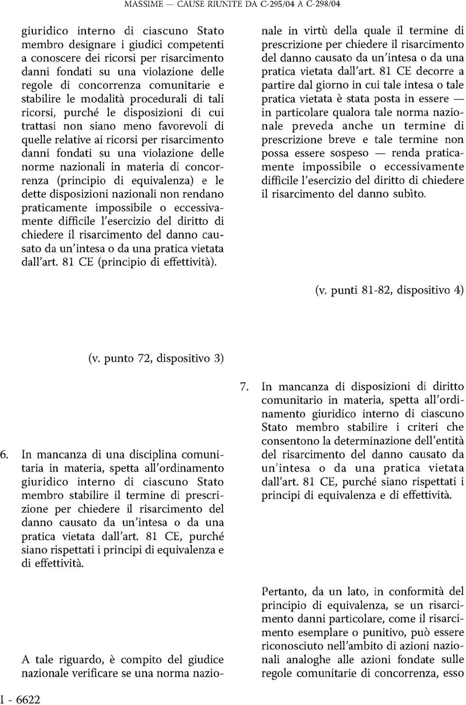 delle norme nazionali in materia di concorrenza (principio di equivalenza) e le dette disposizioni nazionali non rendano praticamente impossibile o eccessivamente difficile l'esercizio del diritto di