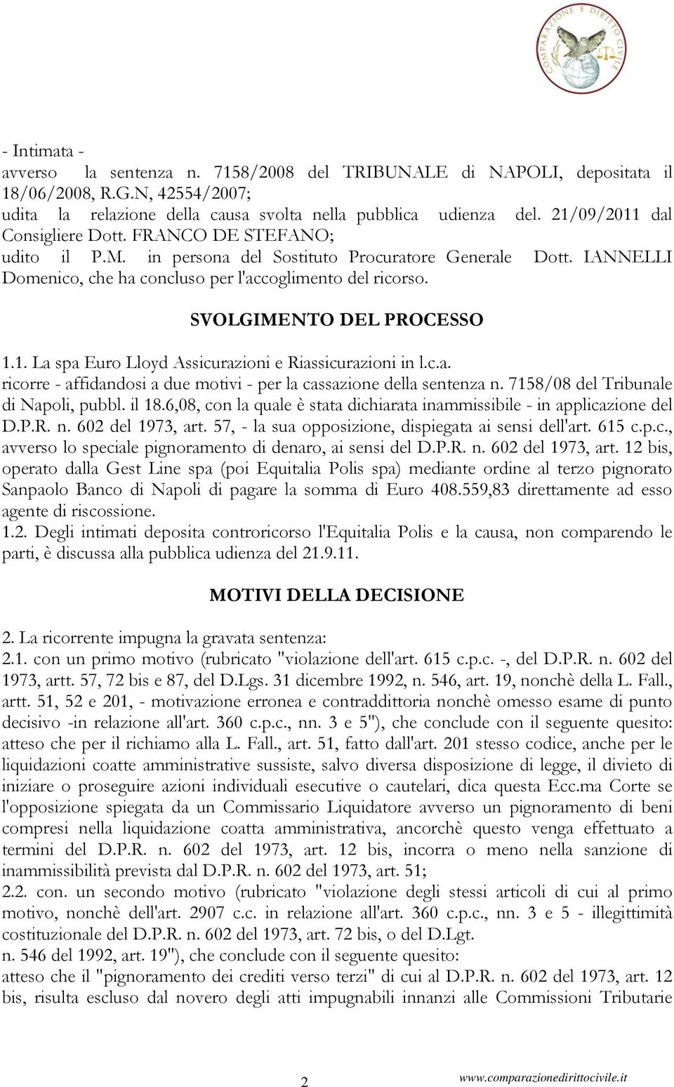 SVOLGIMENTO DEL PROCESSO 1.1. La spa Euro Lloyd Assicurazioni e Riassicurazioni in l.c.a. ricorre - affidandosi a due motivi - per la cassazione della sentenza n.