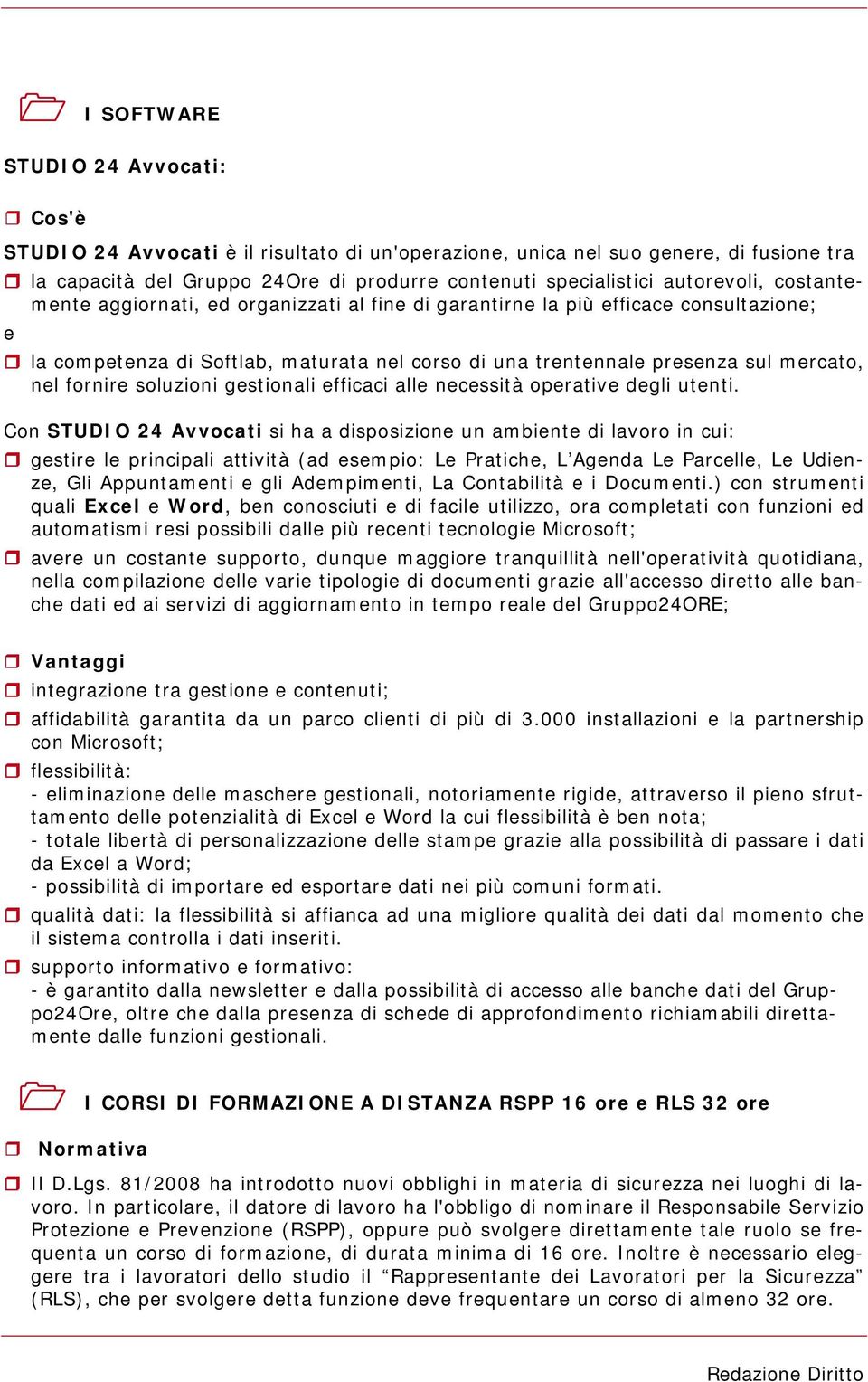 fornire soluzioni gestionali efficaci alle necessità operative degli utenti.