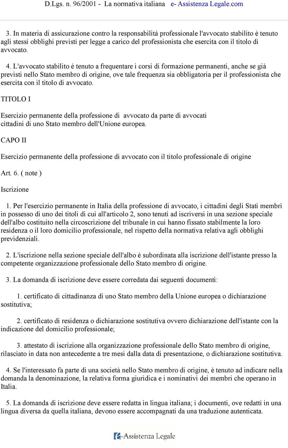 L'avvocato stabilito è tenuto a frequentare i corsi di formazione permanenti, anche se già previsti nello Stato membro di origine, ove tale frequenza sia obbligatoria per il professionista che