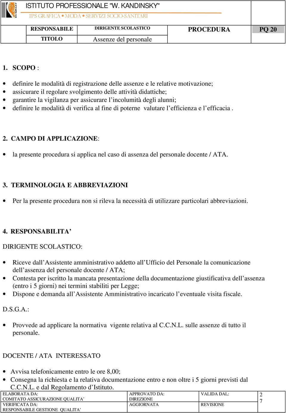 CAMPO DI APPLICAZIONE: la presente procedura si applica nel caso di assenza del personale docente / ATA. 3.