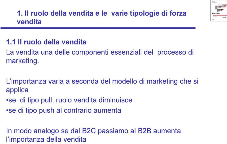 L importanza varia a seconda del modello di marketing che si applica se di tipo pull, ruolo