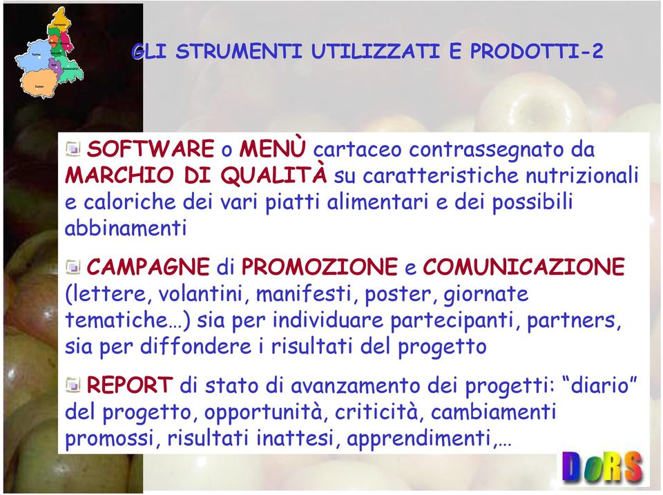 manifesti, poster, giornate tematiche ) sia per individuare partecipanti, partners, sia per diffondere i risultati del progetto