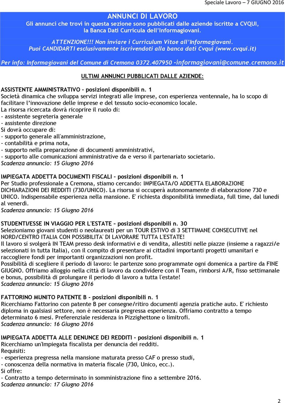 407950 -informagiovani@comune.cremona.it ULTIMI ANNUNCI PUBBLICATI DALLE AZIENDE: ASSISTENTE AMMINISTRATIVO - posizioni disponibili n.