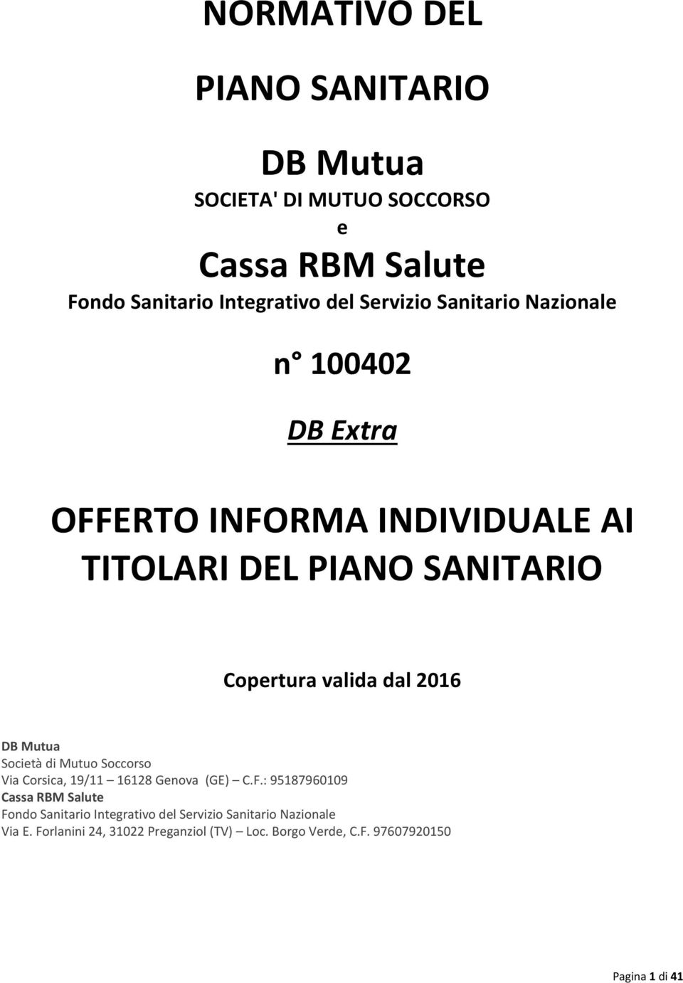 Mutua Società di Mutuo Soccorso Via Corsica, 19/11 16128 Genova (GE) C.F.