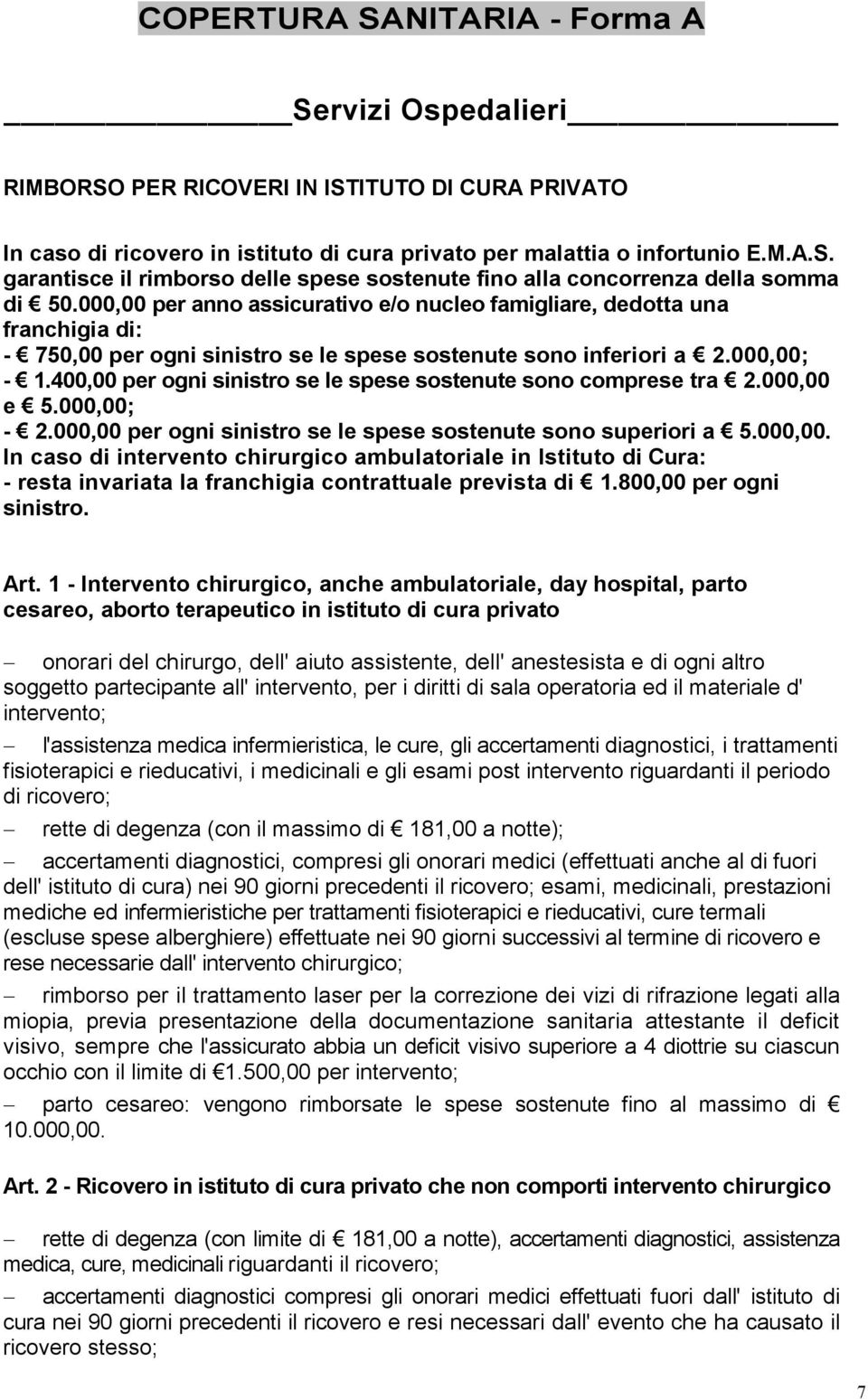 400,00 per ogni sinistro se le spese sostenute sono comprese tra 2.000,00 