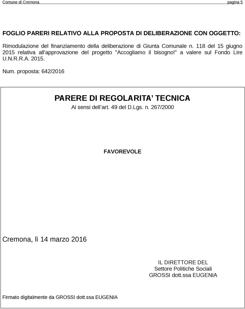 " a valere sul Fondo Lire U.N.R.R.A. 2015. Num. proposta: 642/2016 PARERE DI REGOLARITA TECNICA Ai sensi dell art. 49 del D.Lgs. n.