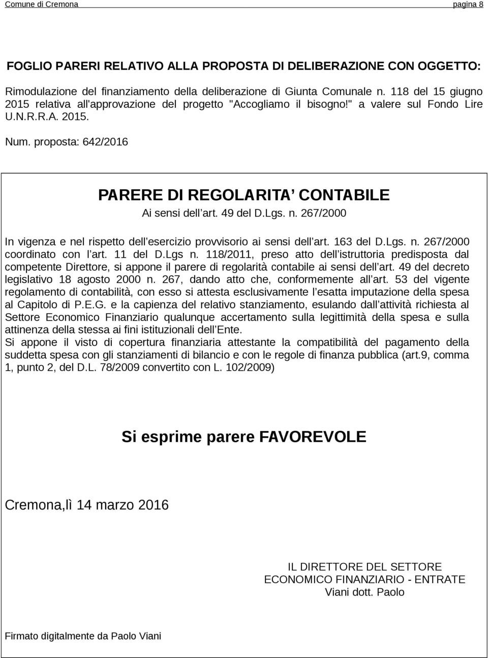 proposta: 642/2016 PARERE DI REGOLARITA CONTABILE Ai sensi dell art. 49 del D.Lgs. n. 267/2000 In vigenza e nel rispetto dell esercizio provvisorio ai sensi dell art. 163 del D.Lgs. n. 267/2000 coordinato con l art.