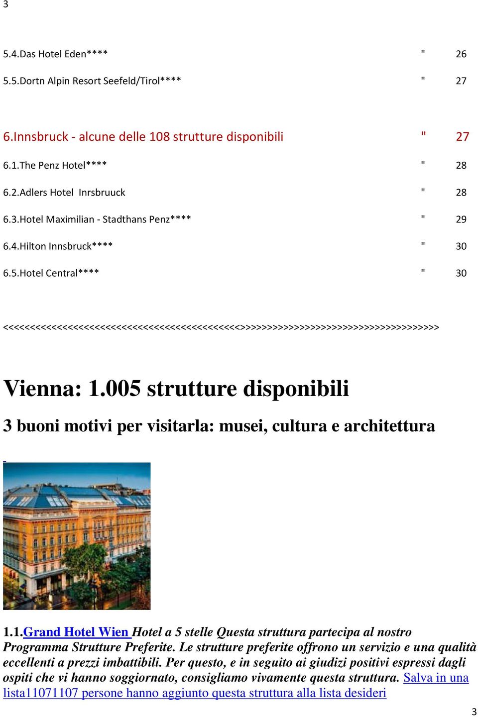005 strutture disponibili 3 buoni motivi per visitarla: musei, cultura e architettura 1.1.Grand Hotel Wien Hotel a 5 stelle Questa struttura partecipa al nostro Programma Strutture Preferite.