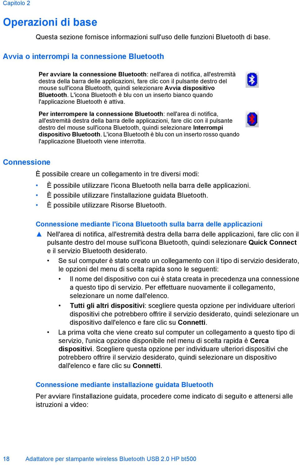 mouse sull'icona Bluetooth, quindi selezionare Avvia dispositivo Bluetooth. L'icona Bluetooth è blu con un inserto bianco quando l'applicazione Bluetooth è attiva.