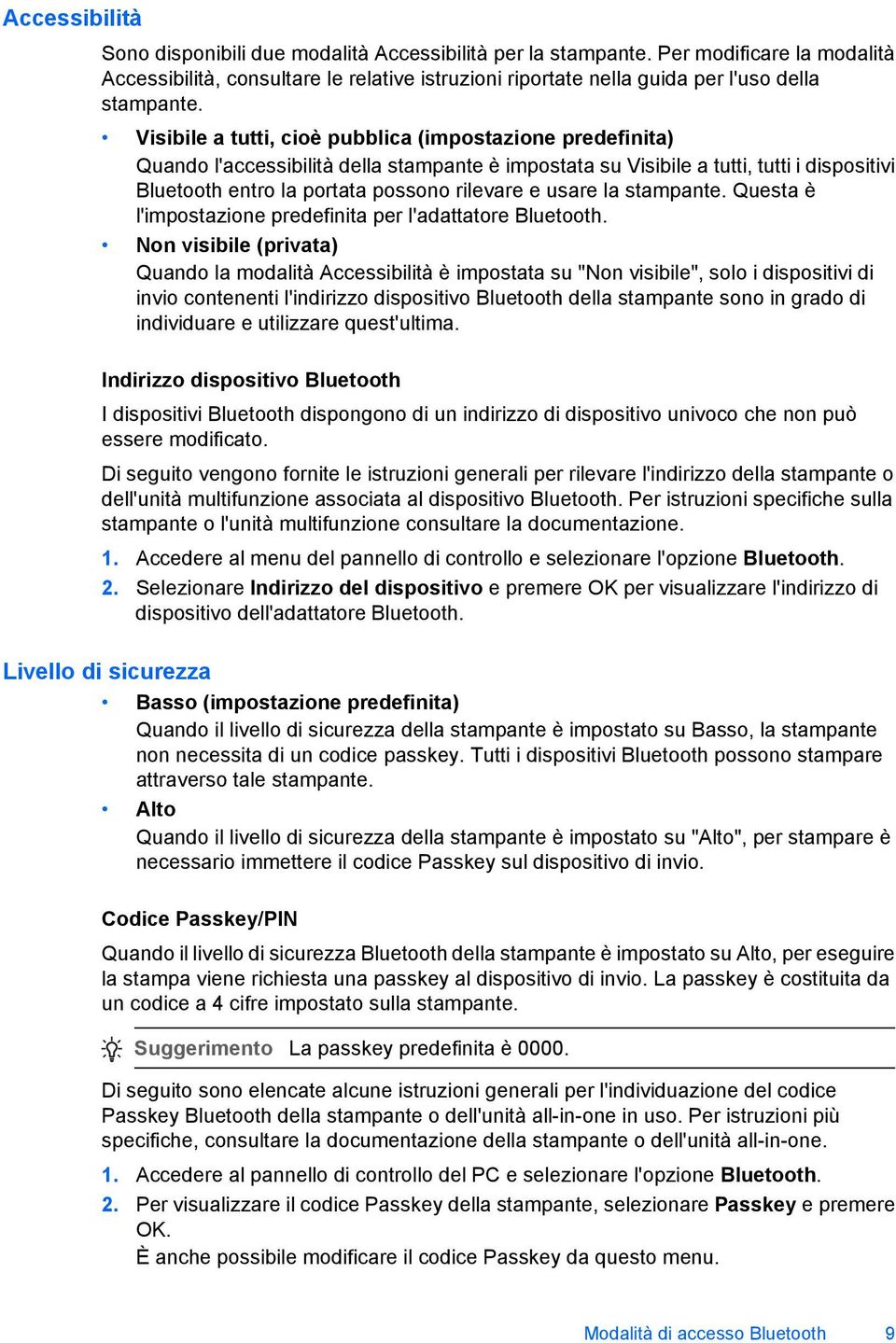 usare la stampante. Questa è l'impostazione predefinita per l'adattatore Bluetooth.