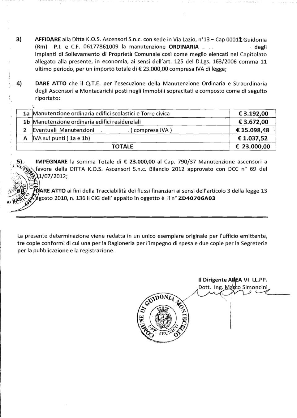 ATTO che il Q.T.E. per l'esecuzione della Manutenzione Ordinaria e Straordinaria degli Ascensori e Montacarichi posti negli Immobili sopracitati e composto come di seguito riportato:.