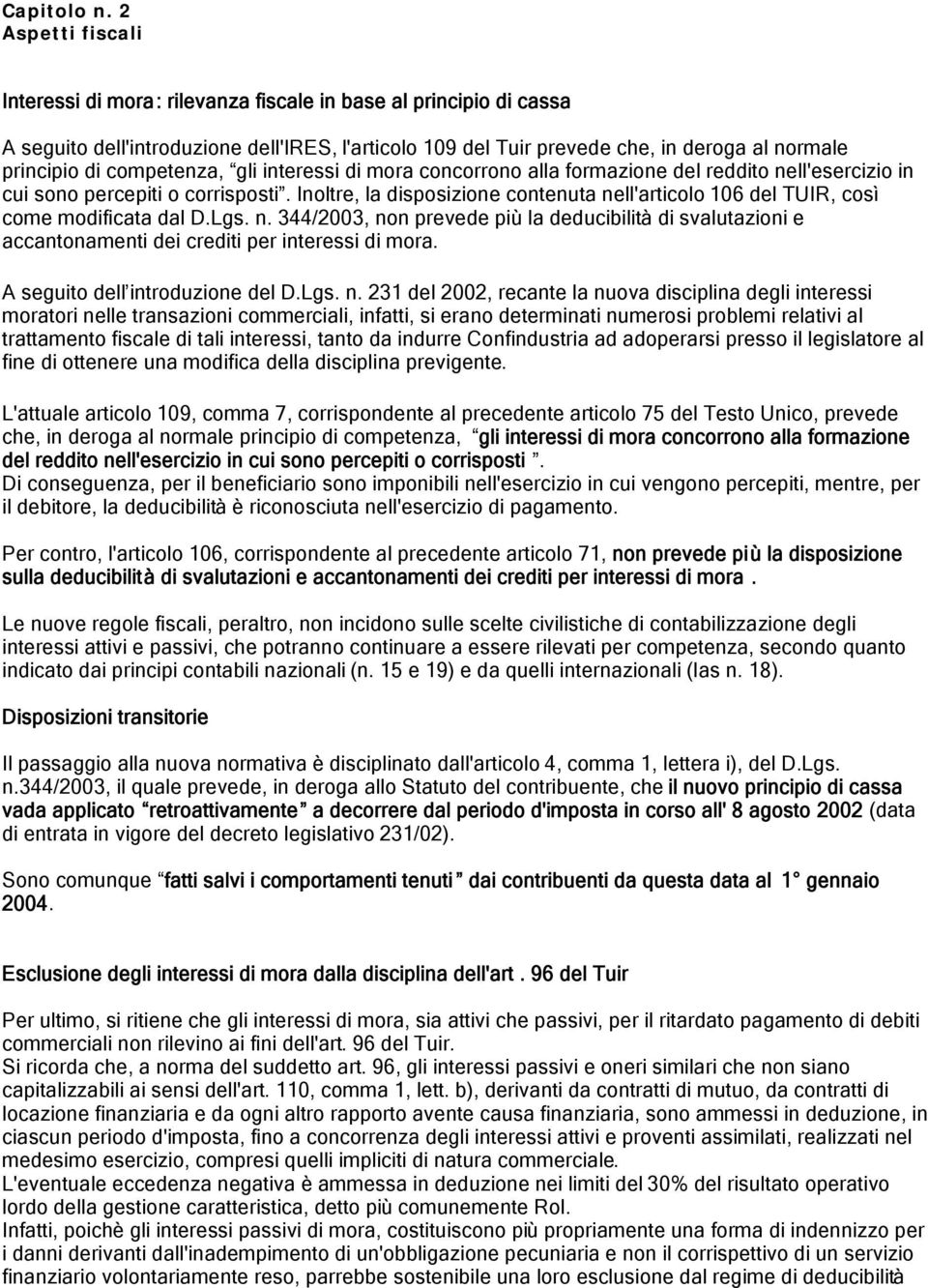 competenza, gli interessi di mora concorrono alla formazione del reddito nell'esercizio in cui sono percepiti o corrisposti.